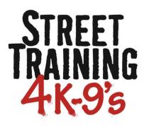 STREET TRAINING 4K-9's