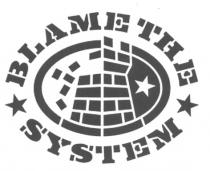 BLAME THE SYSTEM