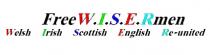 FreeW.I.S.E.Rmen Welsh Irish Scottish English Re-united