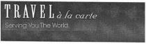 TRAVEL a la carte Serving You The World