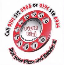 Pizza Dial Over 25 years of serving our loyal customers Quality, Quantity & Value Call 0191 512 0906 or 0191 512 6944 Dial your Pizza and Kebabs at