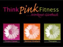 Think Pink Fitness...Workout-Giveback Fitness Classes Workout-Giveback Therapies