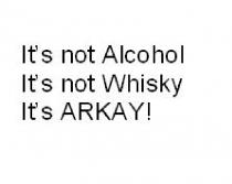 It's not Alcohol It's not Whisky It's ARKAY!