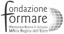 FONDAZIONE FORMARE FONDAZIONE RICERCA E SVILUPPO MARIA REGINA DELL'ETERE