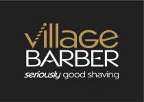 village BARBER TM seriously good shaving