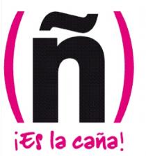 (Ñ) ¡ES LA CAÑA!