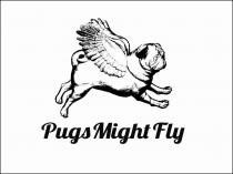 PUGS MIGHT FLY