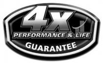 4X PERFORMANCE & LIFE GUARANTEE