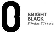 BRIGHT BLACK Effortless. Efficiency.