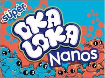 SUPER OKA LOKA NANOS