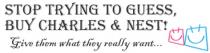 STOP TRYING TO GUESS, BUY CHARLES & NEST! Give them what they really want.