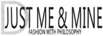 JUST ME & MINE FASHION WITH PHILOSOPHY