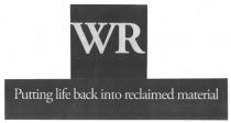 WR Putting life back into reclaimed material