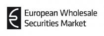 EUROPEAN WHOLESALE SECURITIES MARKET