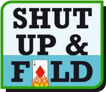 SHUT UP & FOLD