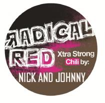 RADICAL RED Xtra Strong Chili by: NICK AND JOHNNY