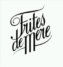 FRITES DE MERE