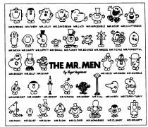 THE MR MEN by Roger Hargreaves MR STRONG, MR FUSSY, MR JELLY, MR DAYDREAM, MR LAZY, MR IMPOSSIBLE, MR NOISY, MR CHATTERBOX, MR MEAN, MR HAPPY, MR UPPITY, MR SMALL, MR FUNNY, MR BOUNCE, MR SNEEZE, MR TICKLE, MR FORGETFUL, MR GREEDY, MR SILLY, MR BUMP, MR D