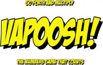 GO FORTH AND MULTIPLY VAPOOSH! THE NUMBERS GAME THAT COUNTS