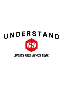 UNDERSTAND 69 ANGEL'S FACE. DEVIL'S BODY.