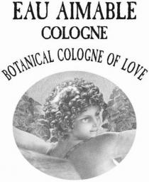 EAU AIMABLE COLOGNE BOTANICAL COLOGNE OF LOVE