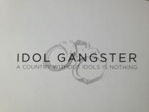 Idol Gangster A Country Without Idols Is Nothing