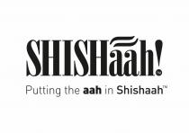 SHISHaah! Putting the aah in Shishaah