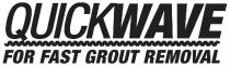 QUICKWAVE FOR FAST GROUT REMOVAL