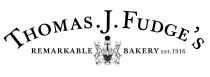 THOMAS. J. FUDGE'S REMARKABLE BAKERY EST. 1916