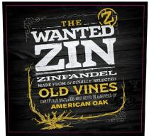 THE WANTED ZIN - Z - ZINFANDEL MADE FROM SPECIALLY SELECTED OLD VINES CAREFULLY MATURED AND AGED IN BARRELS OF AMERICAN OAK