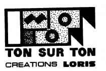 TON SUR TON CREATIONS LORIS