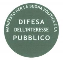 MANIFESTO PER LA BUONA POLITICA E LA DIFESA DELL' INTERESSE PUBBLICO