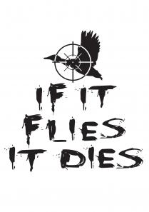 if it flies it dies