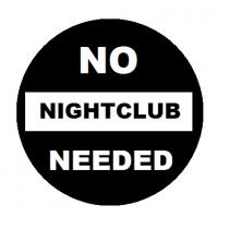 NO NIGHTCLUB NEEDED