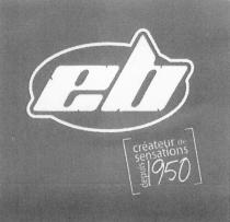 eb créateur de sensations depuis 1950