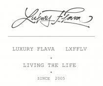 LUXURY FLAVA LXFFLV LIVING THE LIFE SINCE 2005