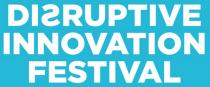 DISRUPTIVE INNOVATION FESTIVAL