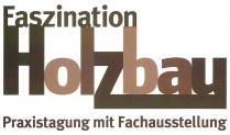 Faszination Holzbau Praxistagung mit Fachausstellung