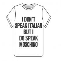 I DON'T SPEAK ITALIAN BUT I DO SPEAK MOSCHINO