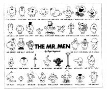 THE MR MEN by Roger Hargreaves MR. STRONG MR. FUSSY MR. JELLY MR. DAYDREAM MR. LAZY MR. IMPOSSIBLE MR. NOISY MR. CHATTERBOX MR. MEAN MR. HAPPY MR. UPPITY MR. SMALL MR. FUNNY MR. BOUNCE MR. SNEEZE MR. TICKLE MR. FORGETFUL MR.GREEDY MR. SILLY MR. BUMP MR. D