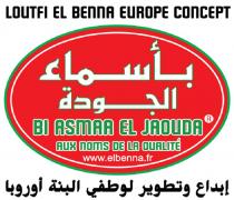 LOUTFI EL BENNA EUROPE CONCEPT BI ASMAA EL JAOUDA AUX NOMS DE LA QUALITÉ www.elbenna.fr