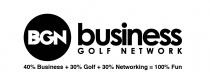 BGN BUSINESS GOLF NETWORK 40% BUSINESS 30% GOLF 30% NETWORKING 100% FUN