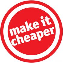 MAKE IT CHEAPER