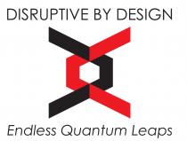 Disruptive by Design Endless Quantum Leaps