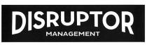 DISRUPTOR MANAGEMENT