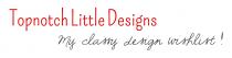 Topnotch Little Designs - My classy design wishlist