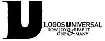 U LOGOS UNIVERSAL SOW JOY & REAP IT ONE & MANY