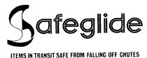 Safeglide ITEMS IN TRANSIT SAFE FROM FALLING OFF CHUTES