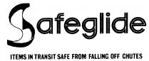 Safeglide ITEMS IN TRANSIT SAFE FROM FALLING OFF CHUTES