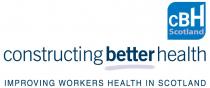 CBH Scotland constructing better health IMPROVING WORKERS HEALTH IN SCOTLAND